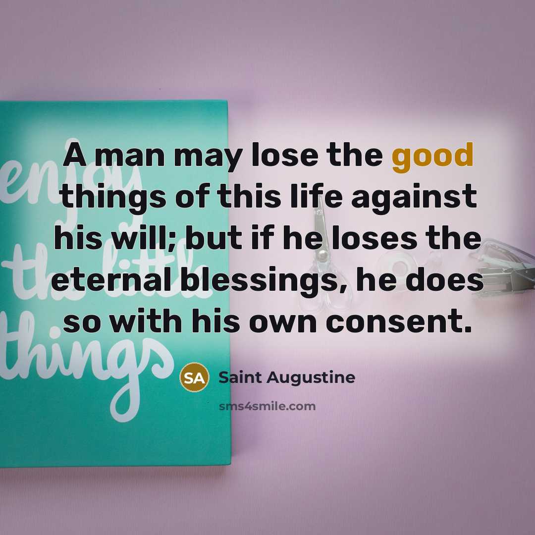 “A man may lose the good things of this life…” quote by Saint Augustine