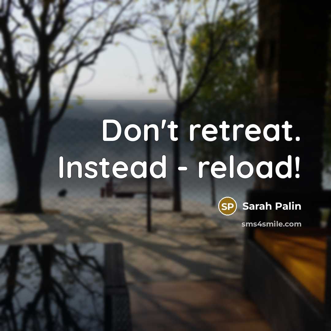 “Don't retreat. Instead - reload!…” quote by Sarah Palin