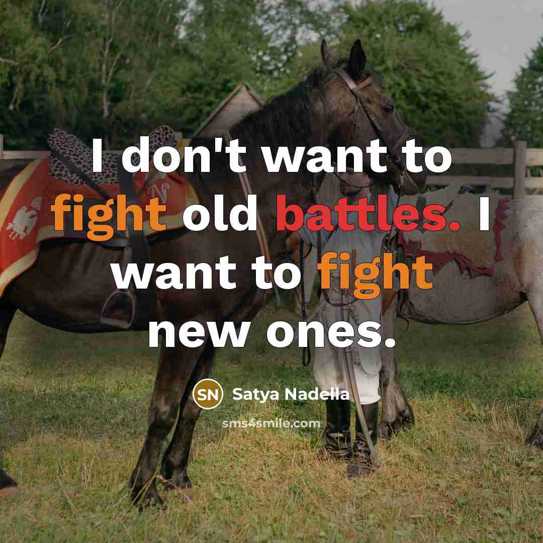 “I don't want to fight old battles. I want to…” quote by Satya Nadella