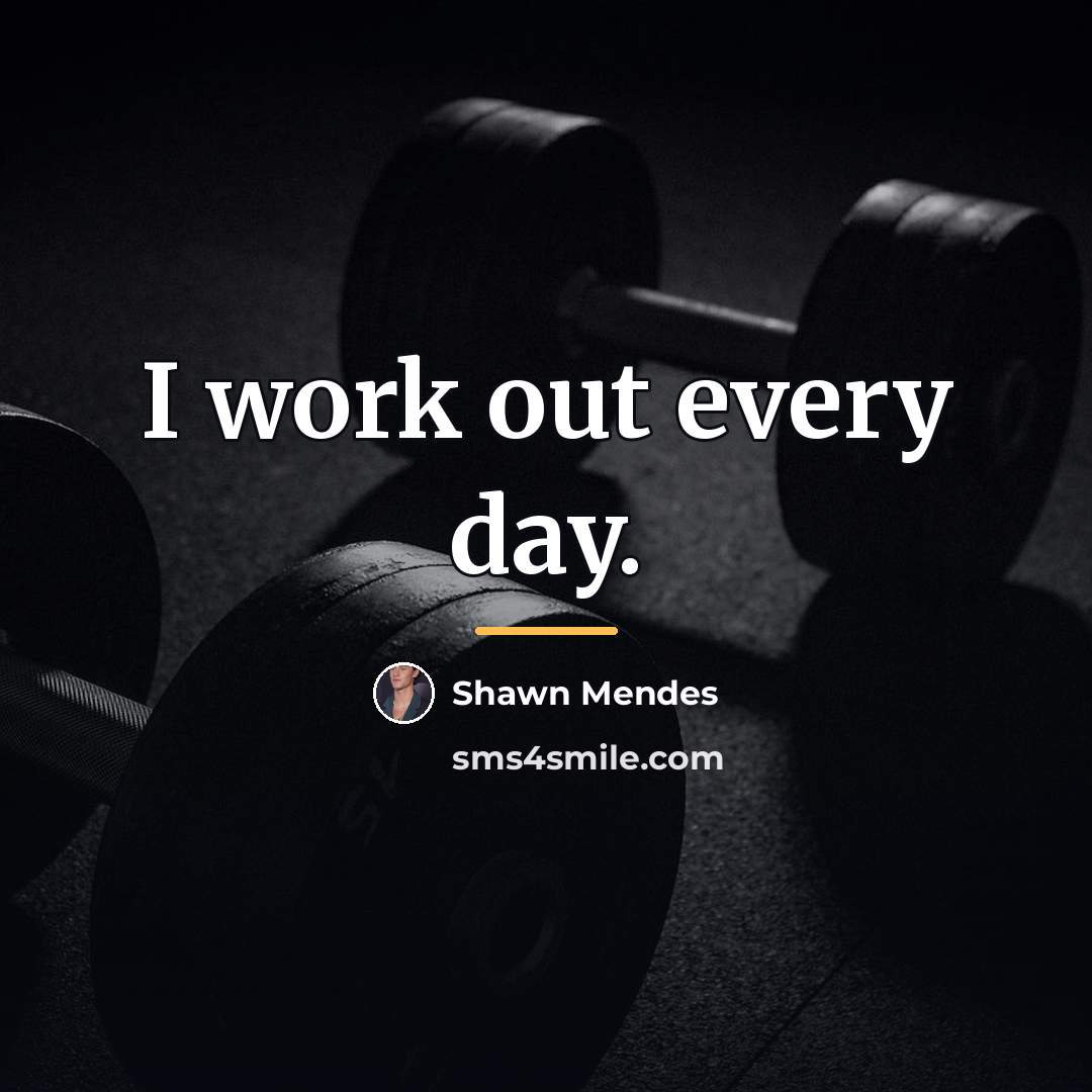 “I work out every day.…” quote by Shawn Mendes