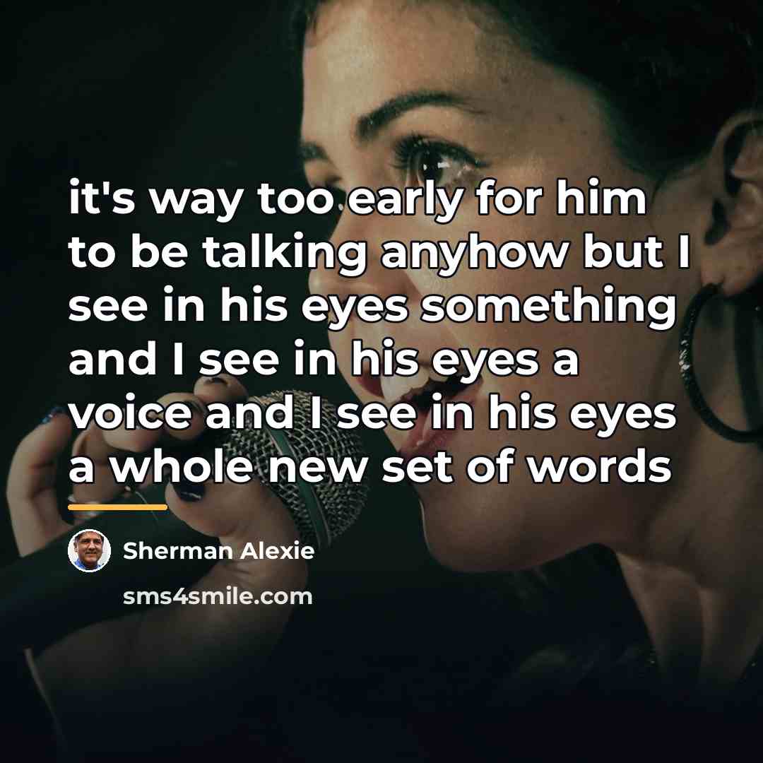 “it's way too early for him to be talking anyhow…” quote by Sherman Alexie