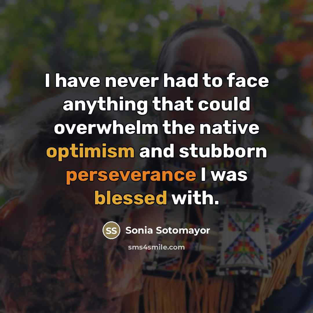 “I have never had to face anything that could overwhelm…” quote by Sonia Sotomayor