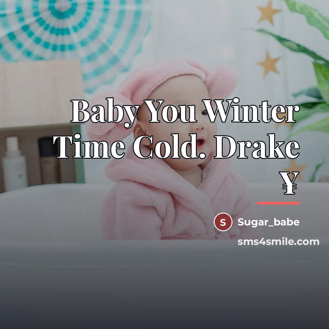 “Baby You Winter Time Cold. Drake ¥…” quote by Sugar_babe