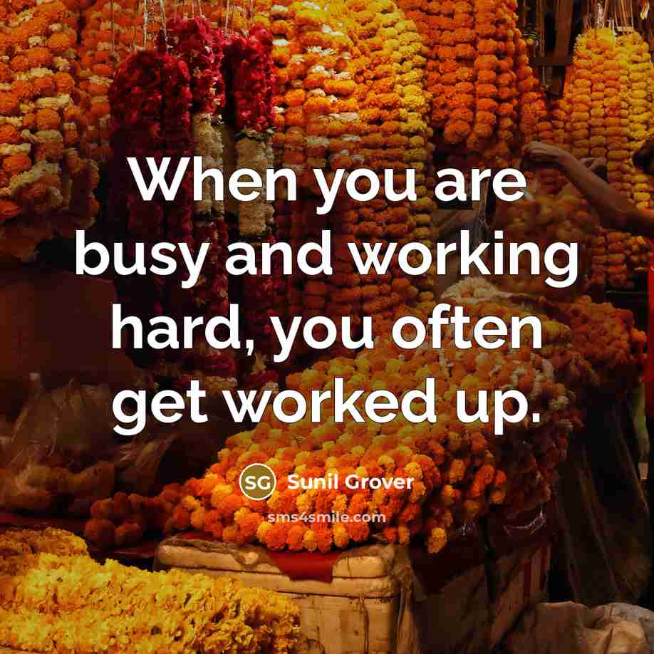 “When you are busy and working hard, you often get…” quote by Sunil Grover