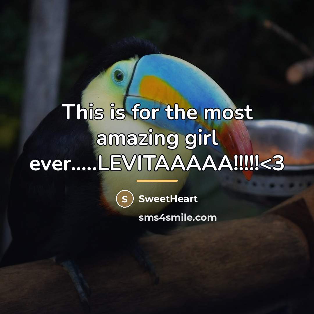 “This is for the most amazing girl ever.....LEVITAAAAA!!!!!…” quote by SweetHeart
