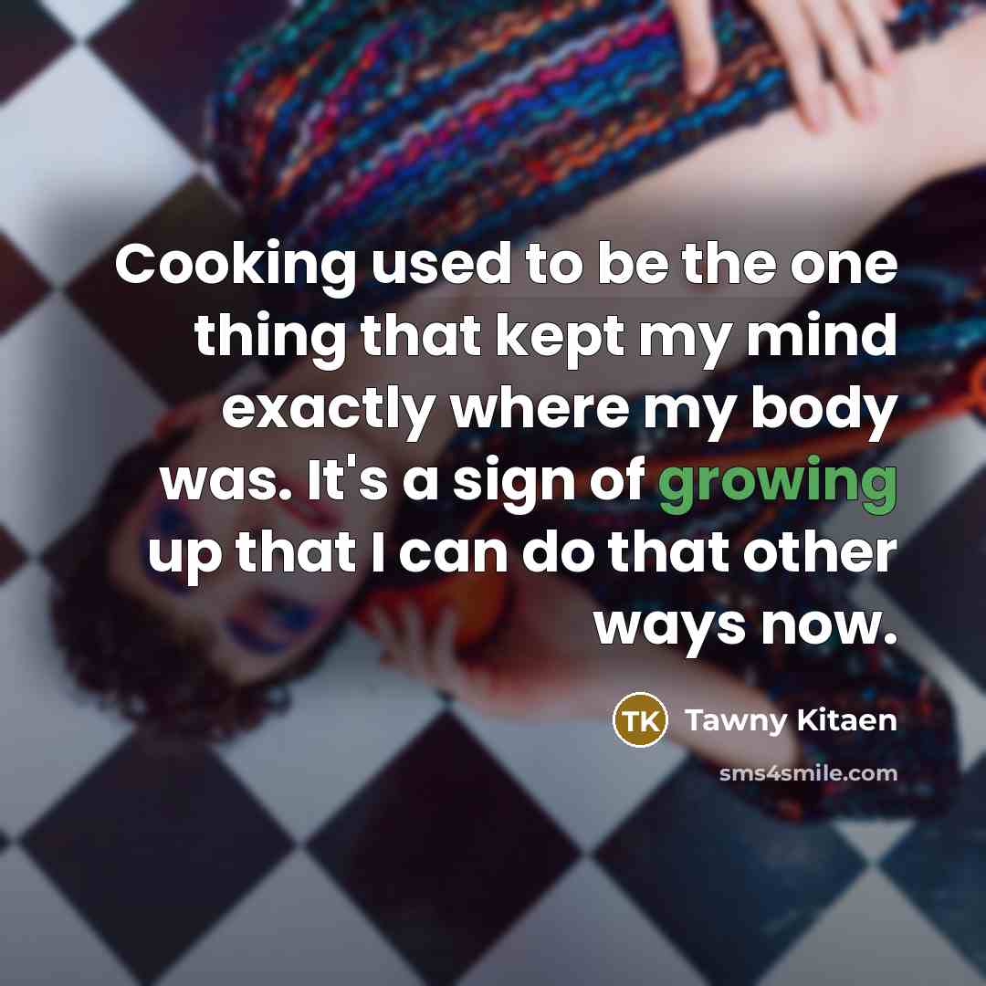 “Cooking used to be the one thing that kept my…” quote by Tawny Kitaen