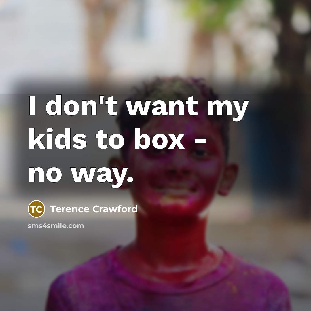 “I don't want my kids to box - no way.…” quote by Terence Crawford