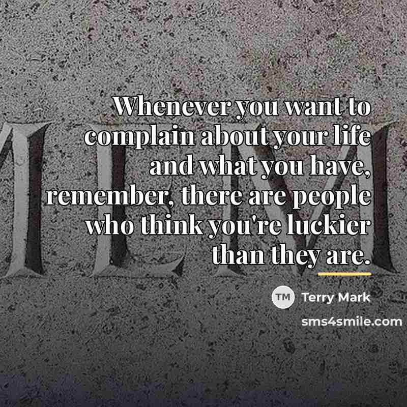 “Whenever you want to complain about your life and what…” quote by Terry Mark