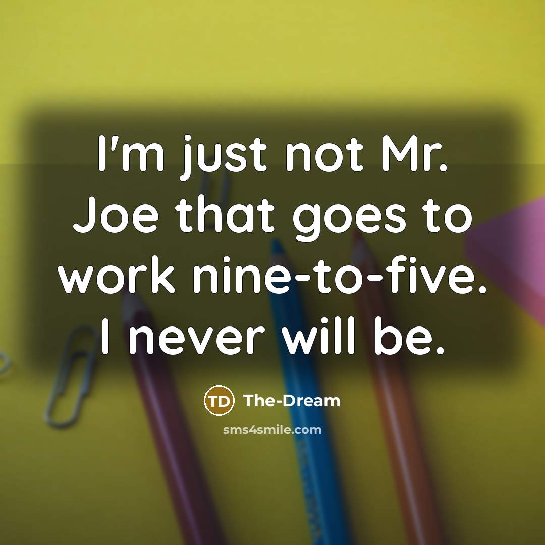 “I'm just not Mr. Joe that goes to work nine-to-five. I never will be.” quote by The-Dream