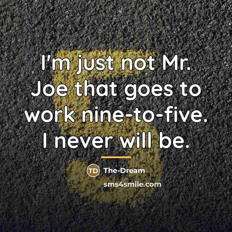 “I'm just not Mr. Joe that goes to work nine-to-five.…” quote by The-Dream