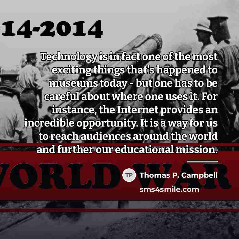 “Technology is in fact one of the most exciting things…” quote by Thomas P. Campbell