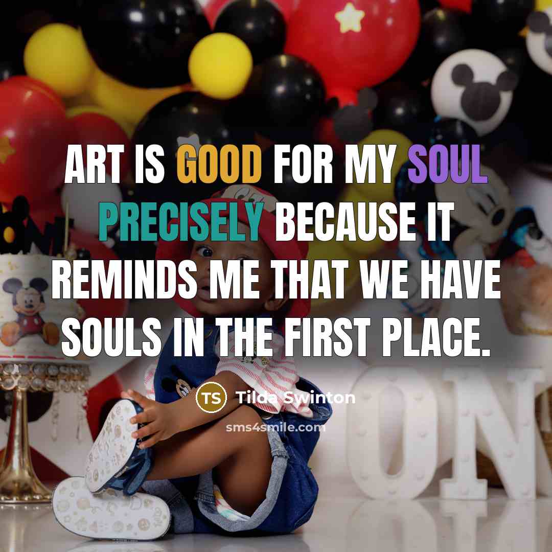 “Art is good for my soul precisely because it reminds…” quote by Tilda Swinton
