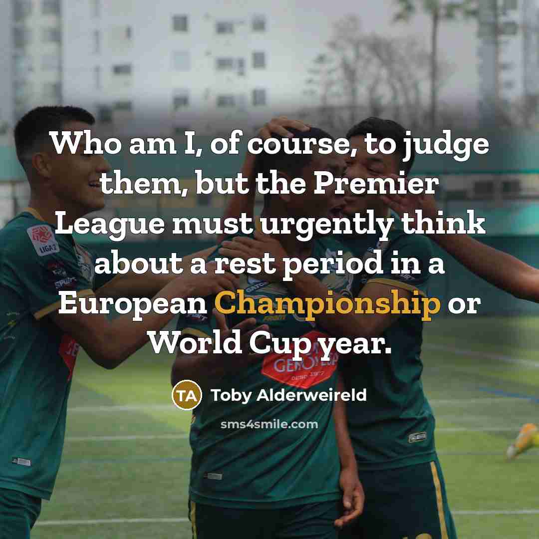 “Who am I, of course, to judge them, but the…” quote by Toby Alderweireld