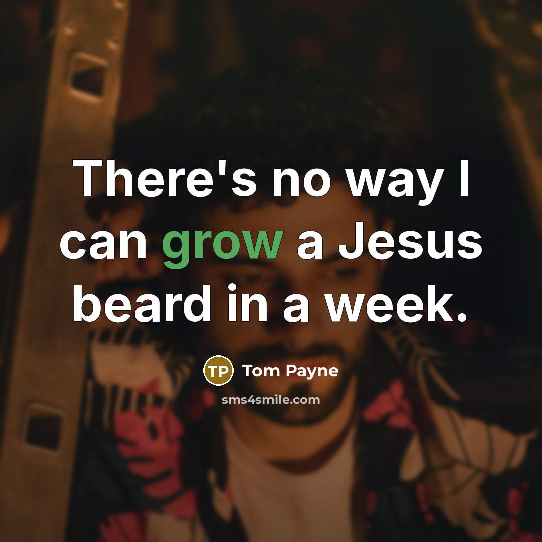 “There's no way I can grow a Jesus beard in…” quote by Tom Payne