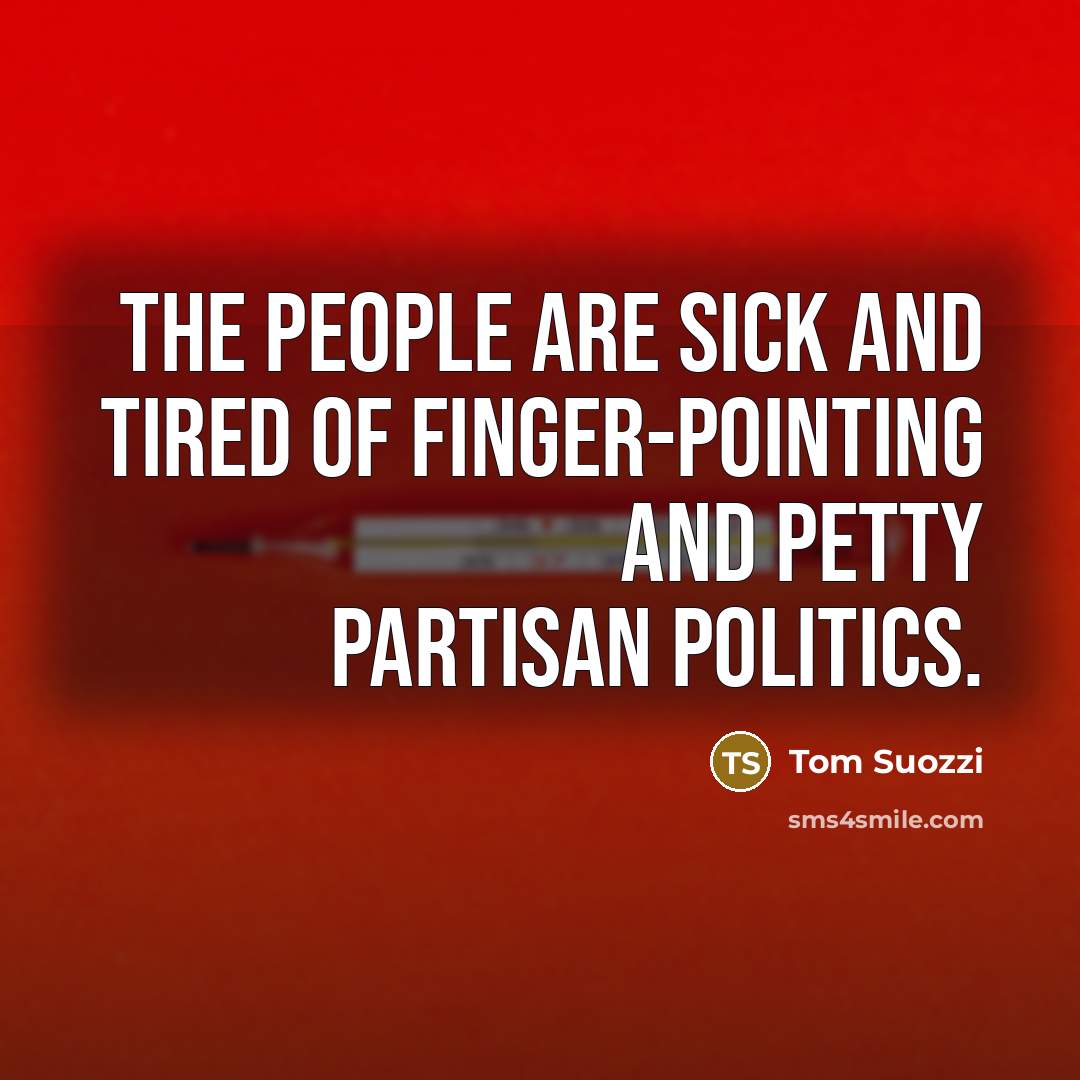 “The people are sick and tired of finger-pointing and petty…” quote by Tom Suozzi