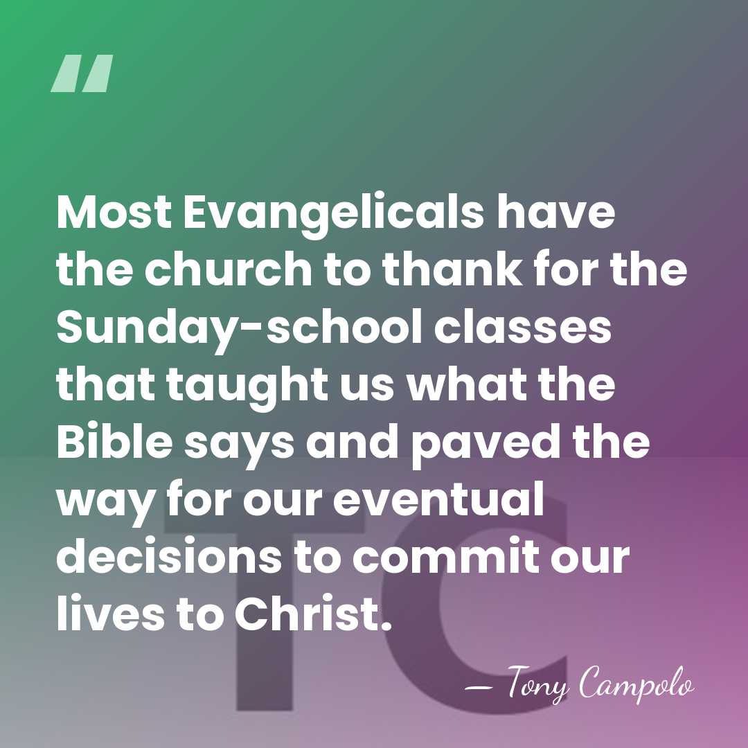 Most Evangelicals have the church to thank for the Sunday-school classes that&hellip; - Tony Campolo