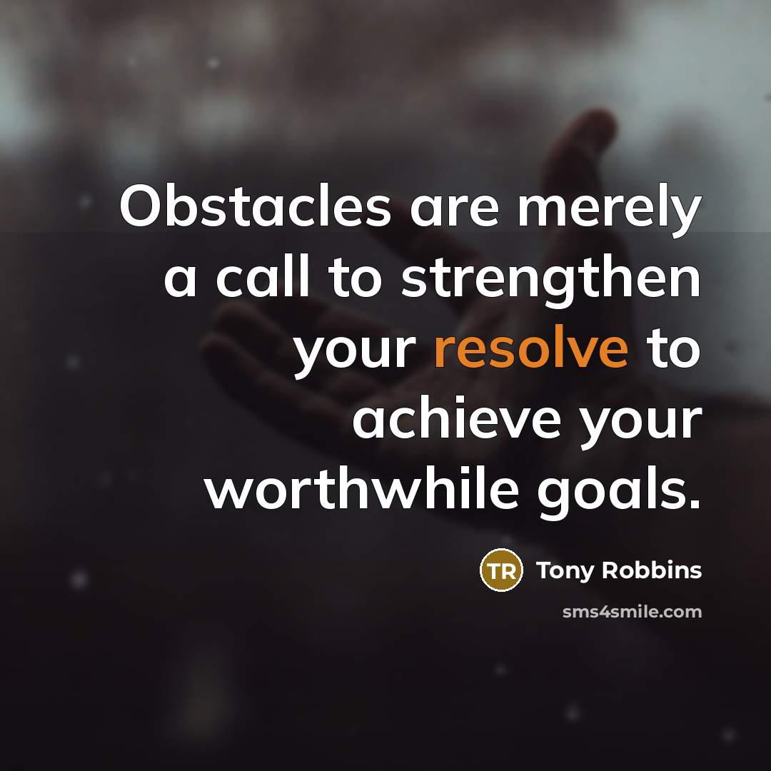 “Obstacles are merely a call to strengthen your resolve to…” quote by Tony Robbins