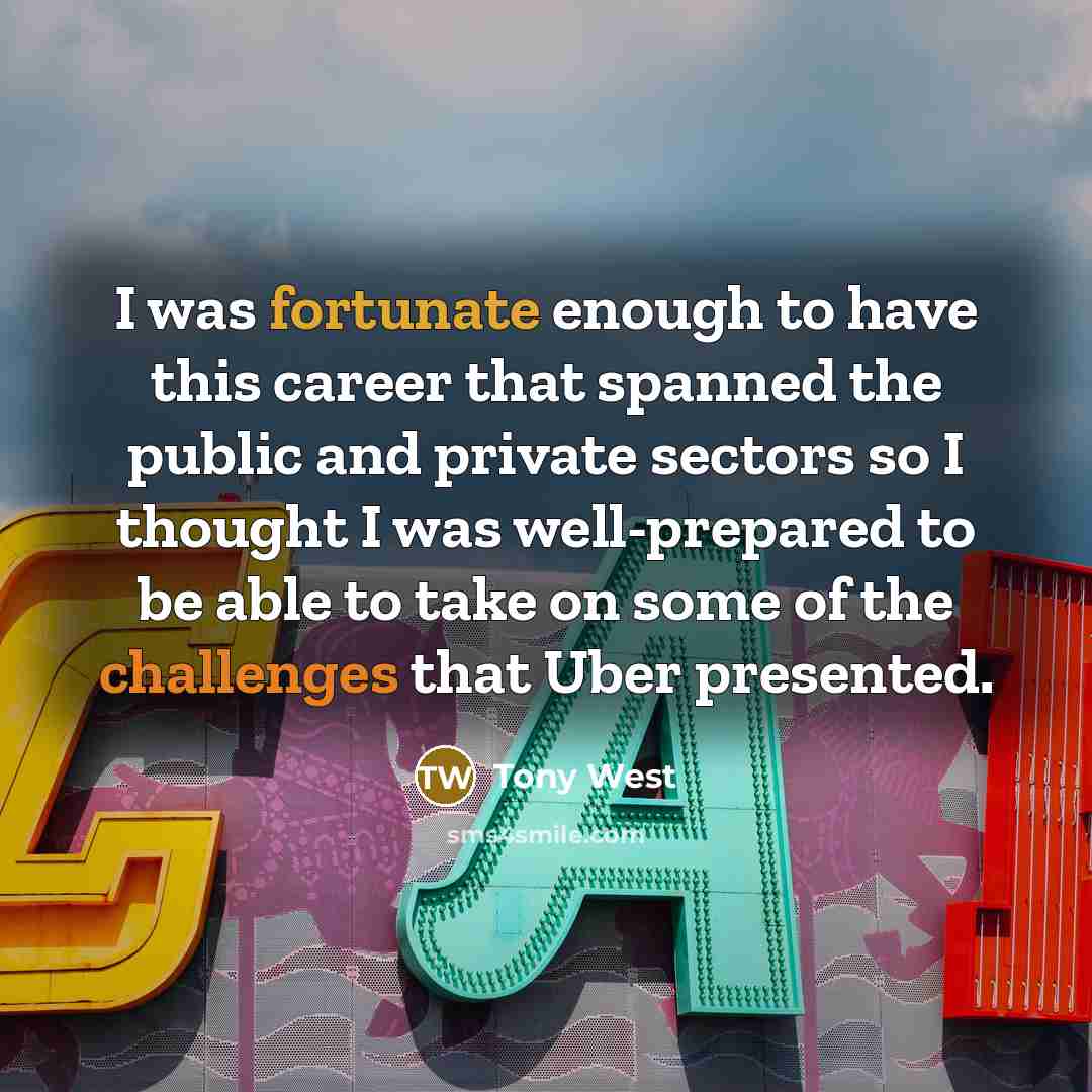 “I was fortunate enough to have this career that spanned…” quote by Tony West