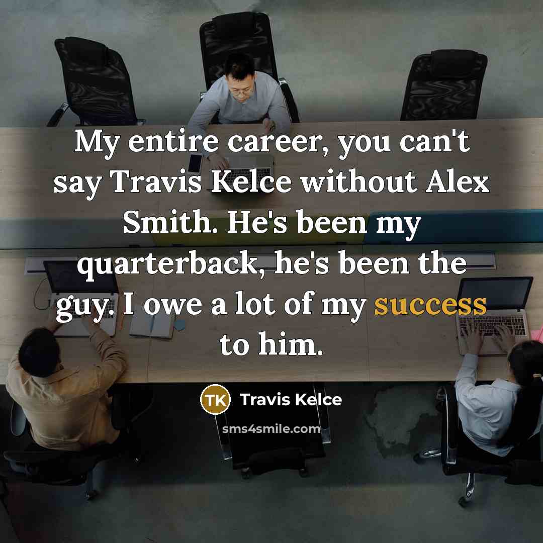 “My entire career, you can't say Travis Kelce without Alex…” quote by Travis Kelce