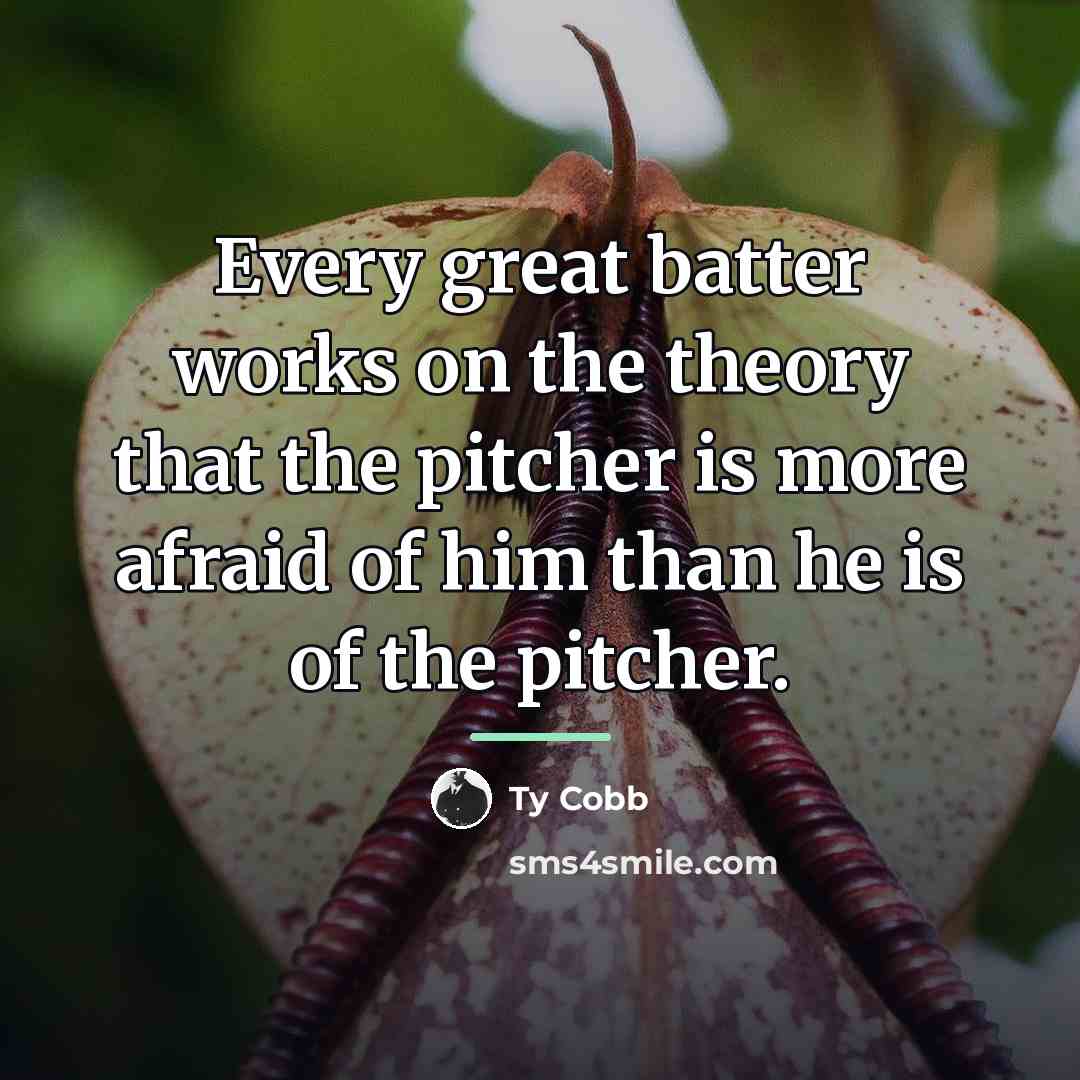 “Every great batter works on the theory that the pitcher…” quote by Ty Cobb