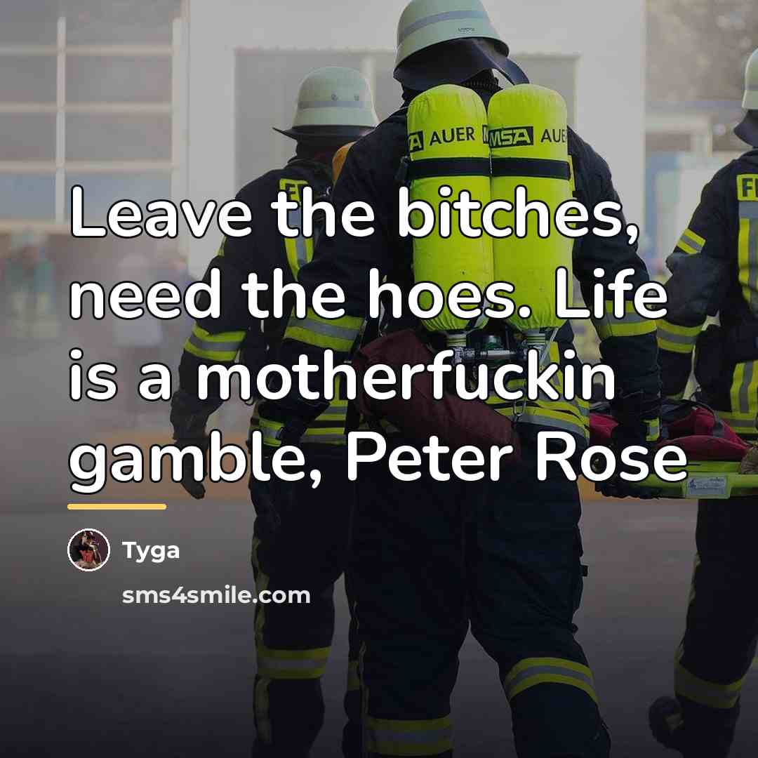 “Leave the bitches, need the hoes. Life is a motherfuckin…” quote by Tyga