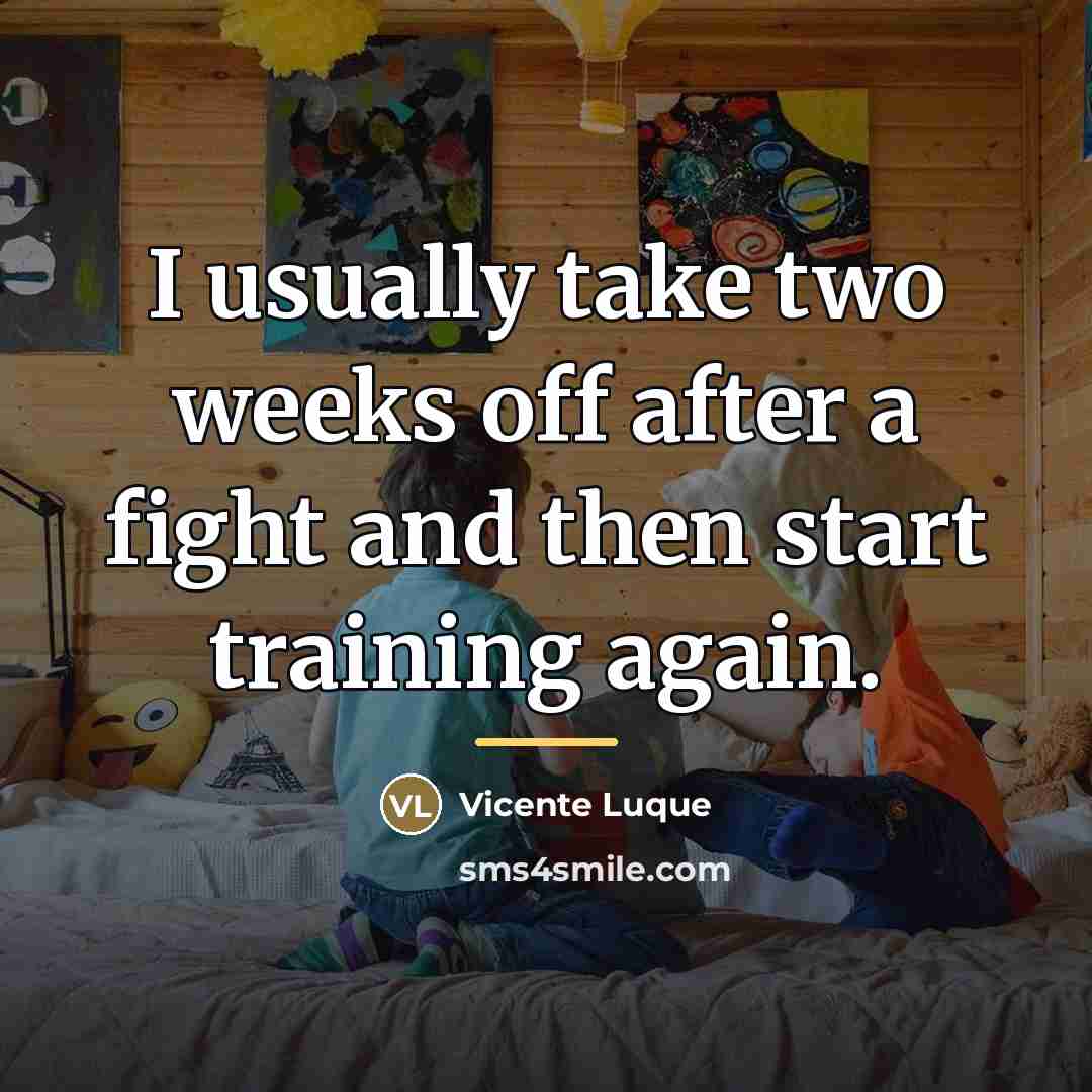 “I usually take two weeks off after a fight and…” quote by Vicente Luque