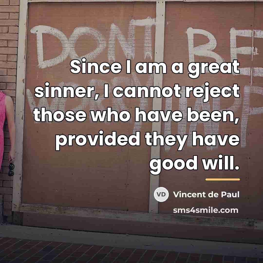 “Since I am a great sinner, I cannot reject those…” quote by Vincent de Paul