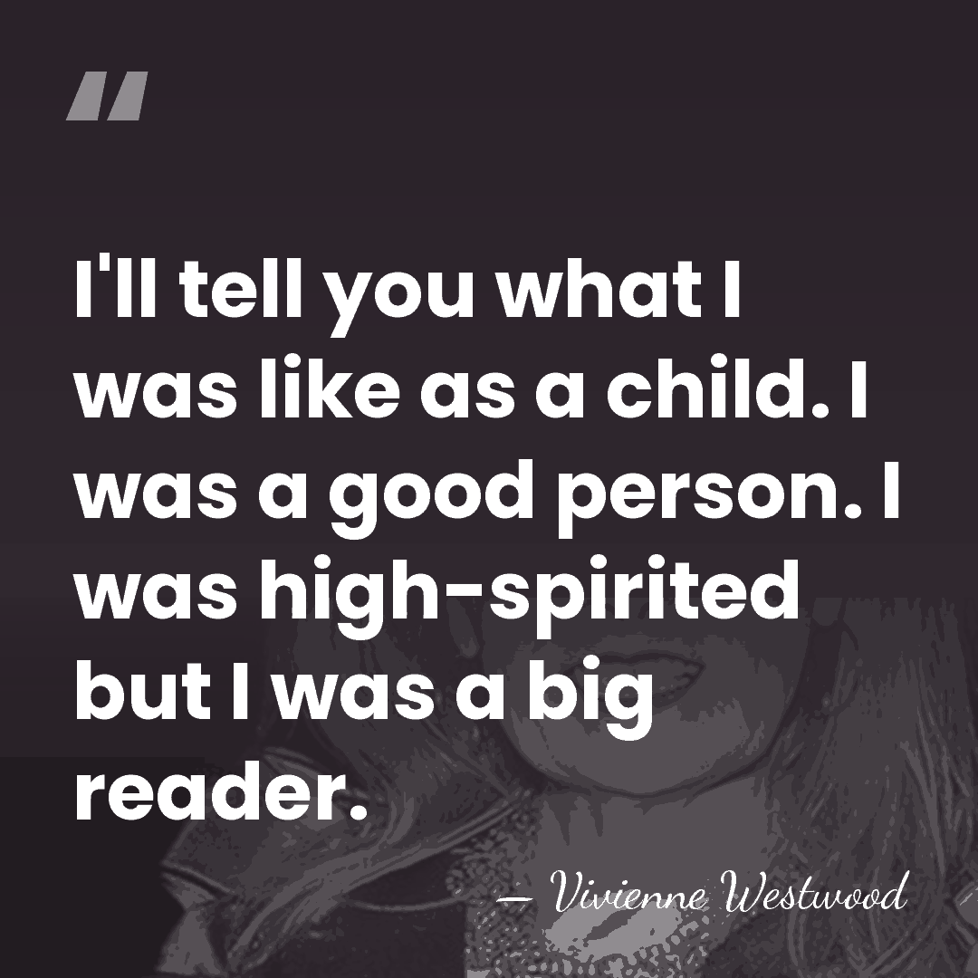 I'll tell you what I was like as a child. I was&hellip; - Vivienne Westwood