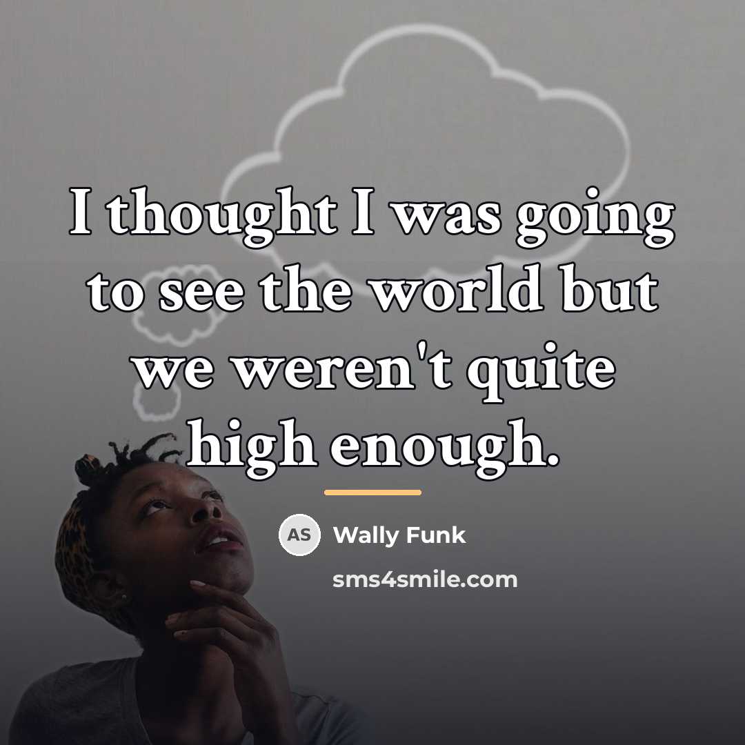 “I thought I was going to see the world but…” quote by Wally Funk