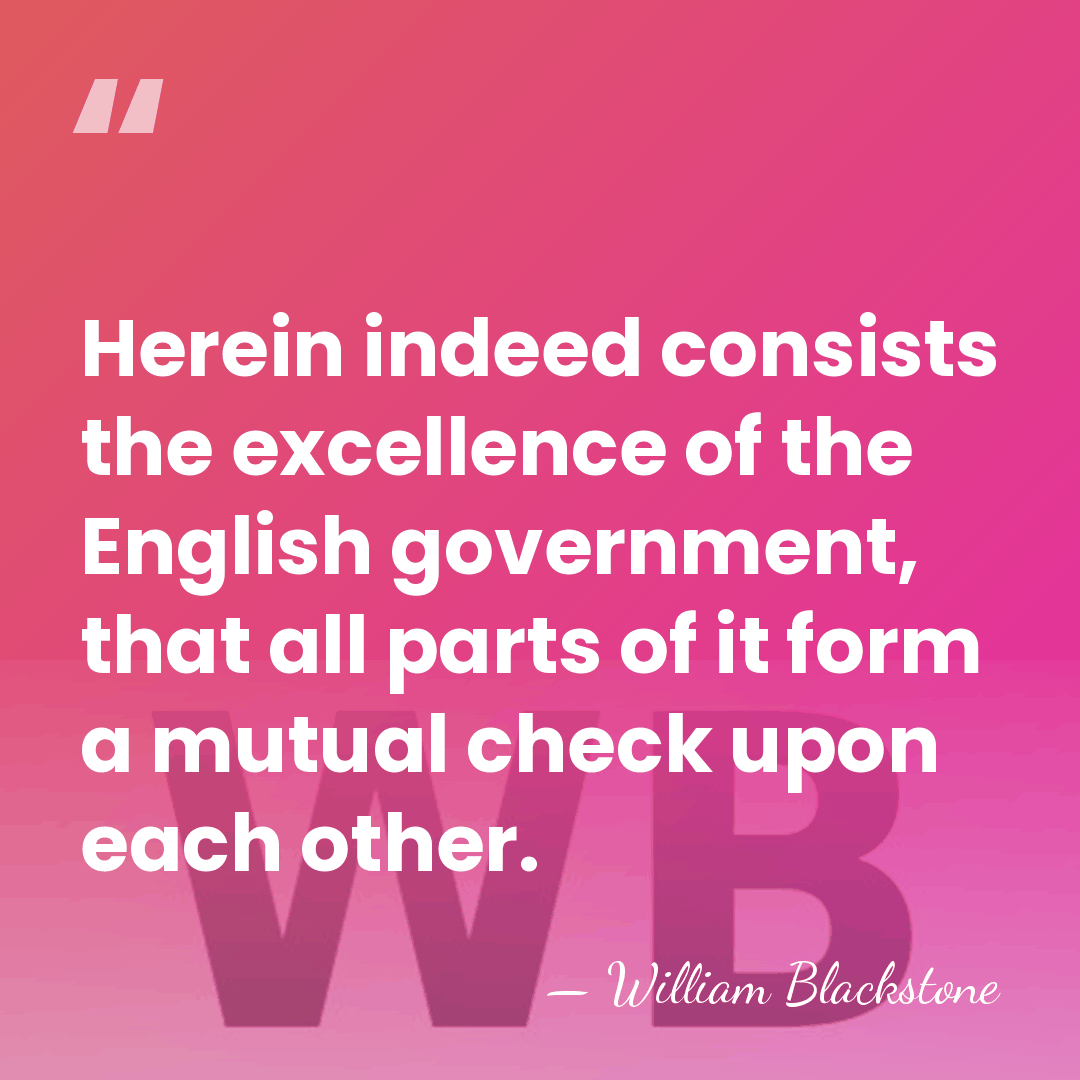 Herein indeed consists the excellence of the English government, that all parts&hellip; - William Blackstone