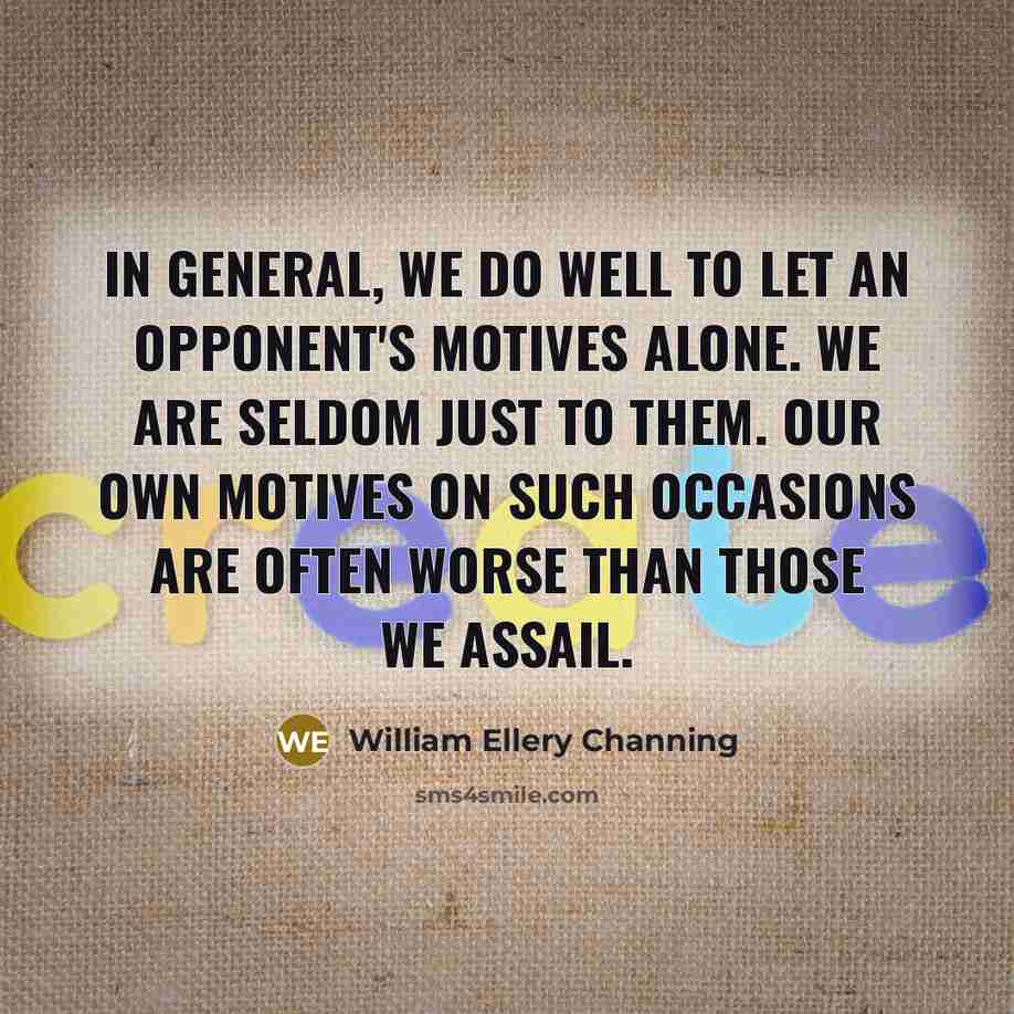 “In general, we do well to let an opponent's motives…” quote by William Ellery Channing