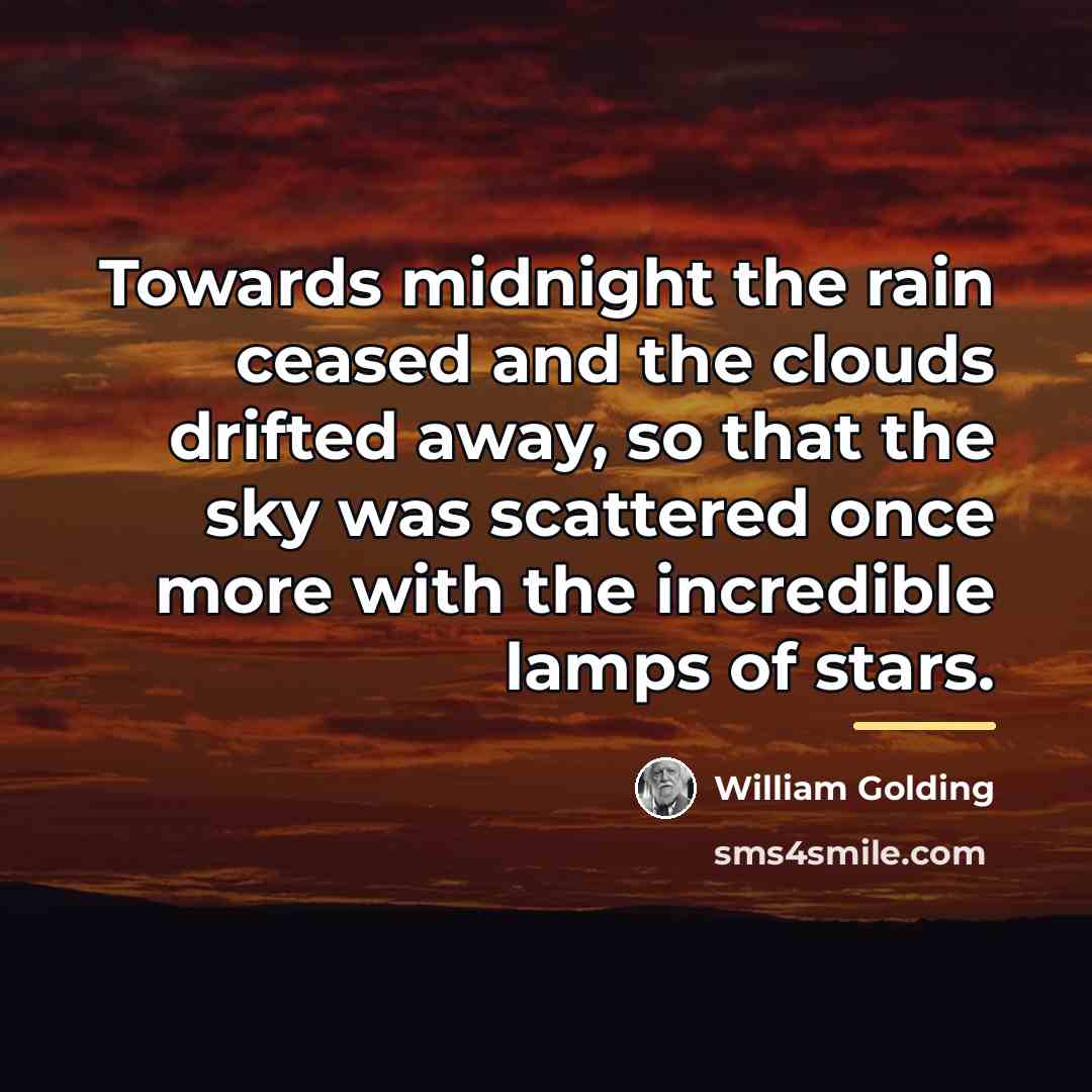 “Towards midnight the rain ceased and the clouds drifted away,…” quote by William Golding