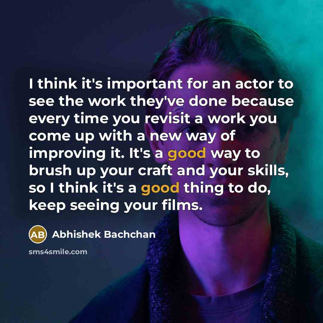 “I think it's important for an actor to see the…” quote by Abhishek Bachchan