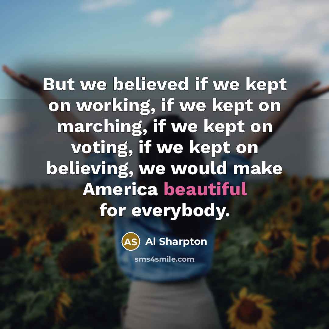 “But we believed if we kept on working, if we…” quote by Al Sharpton