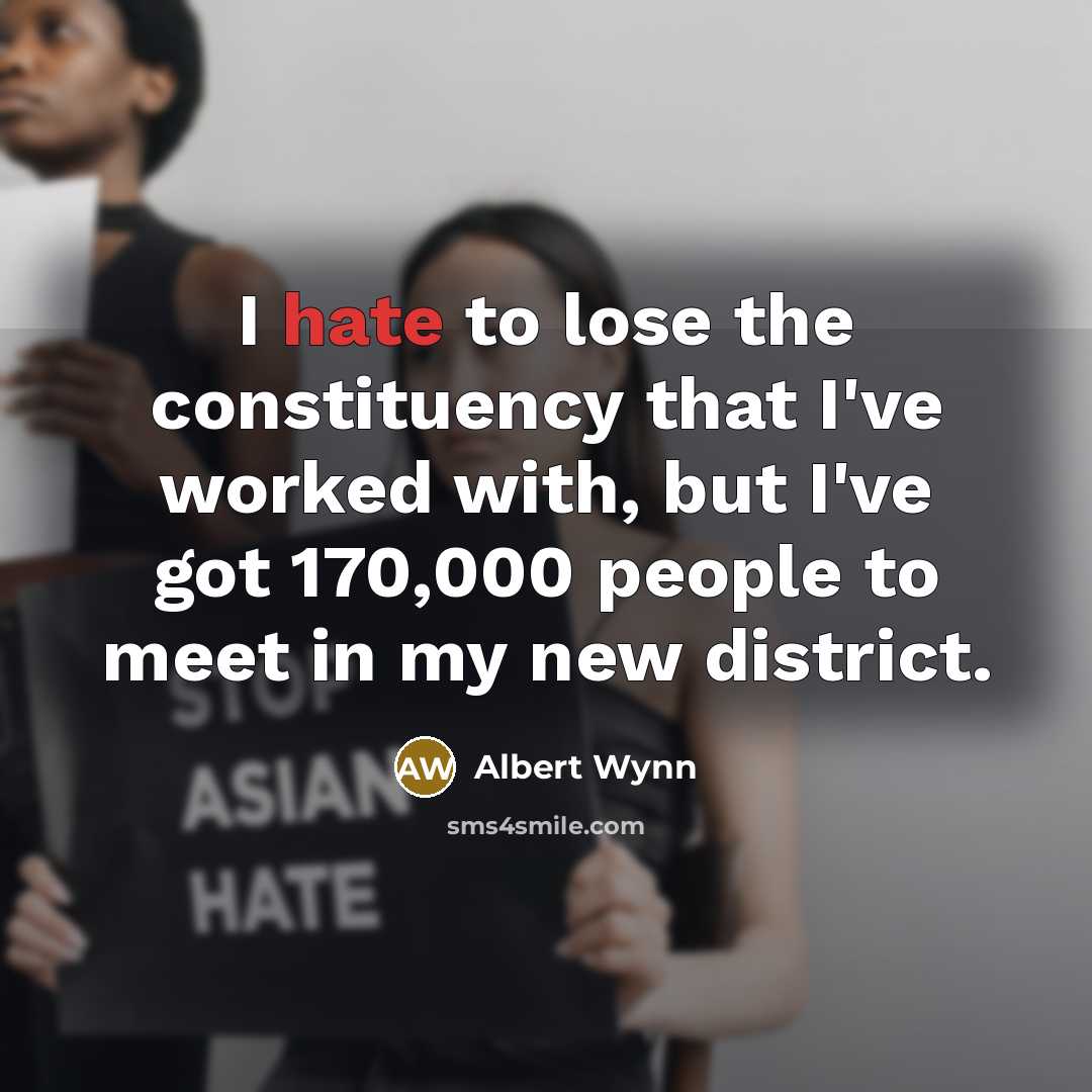“I hate to lose the constituency that I've worked with,…” quote by Albert Wynn