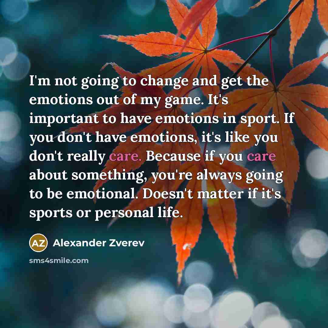 “I'm not going to change and get the emotions out…” quote by Alexander Zverev