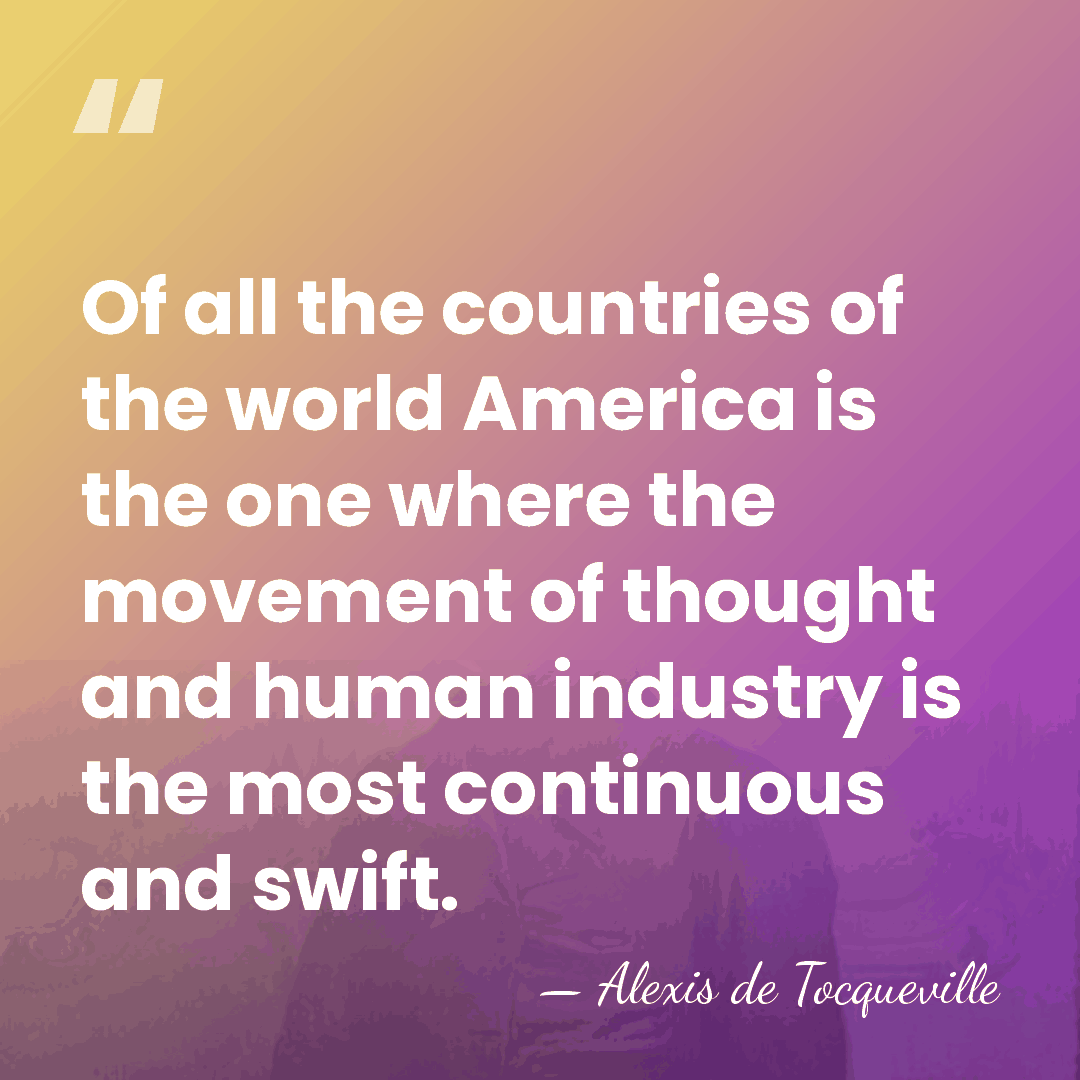 Of all the countries of the world America is the one where&hellip; - Alexis de Tocqueville