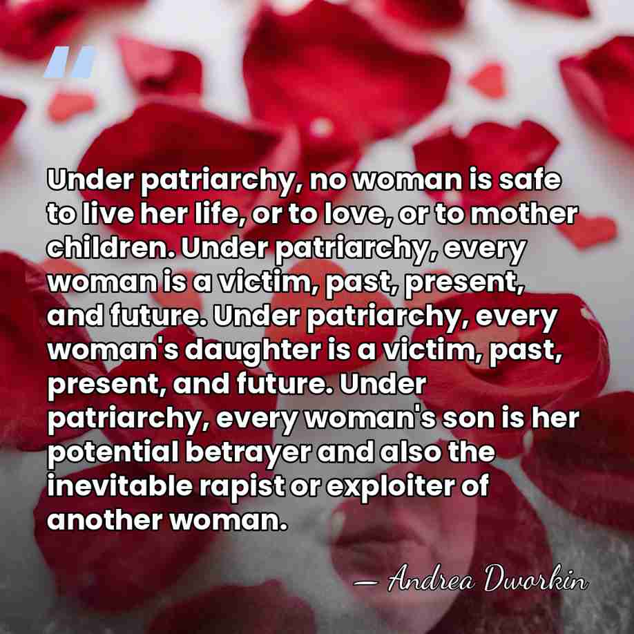 Under patriarchy, no woman is safe to live her life, or to&hellip; - Andrea Dworkin