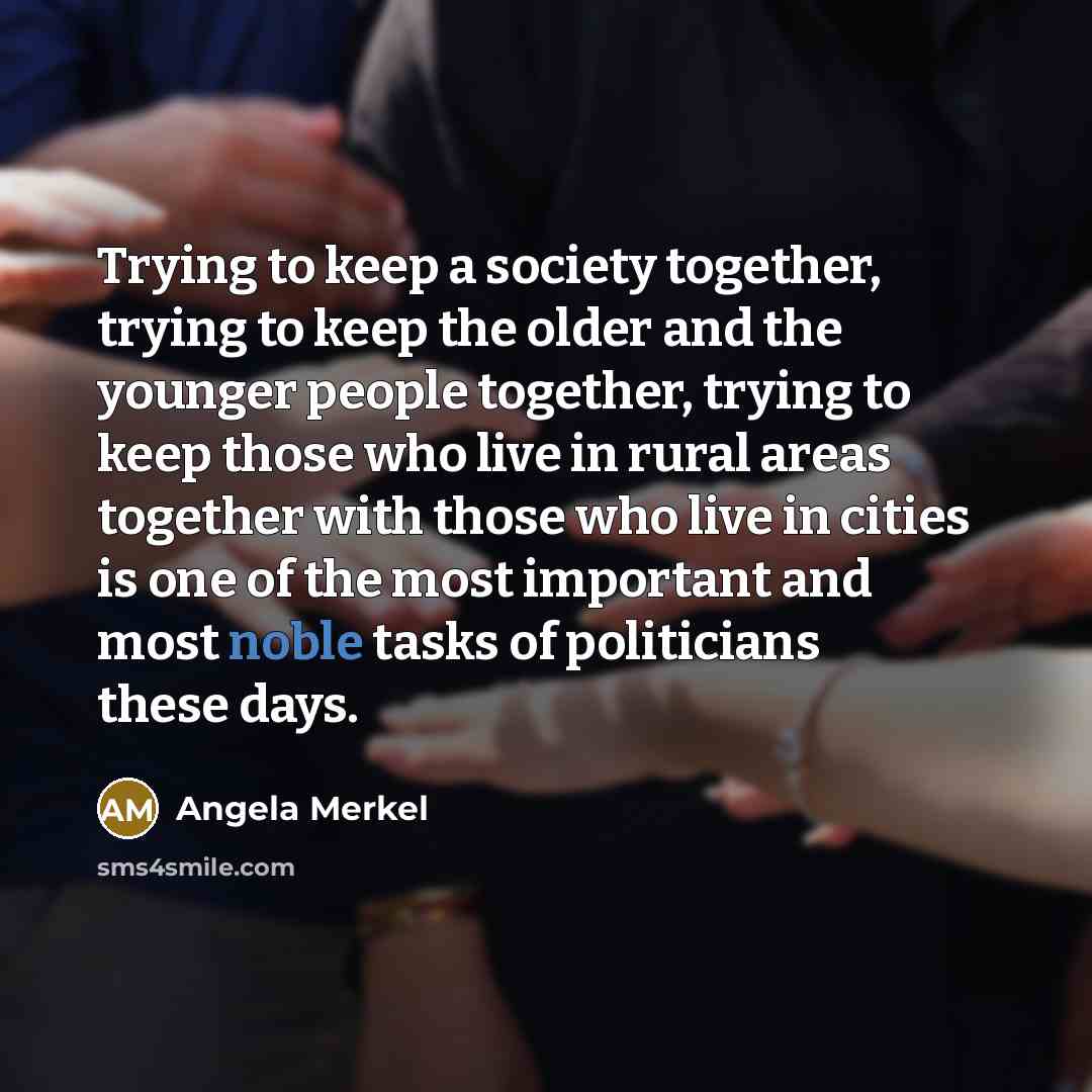 “Trying to keep a society together, trying to keep the…” quote by Angela Merkel
