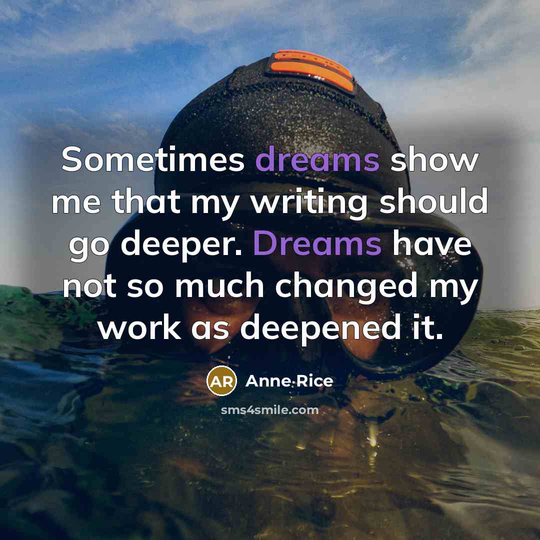 “Sometimes dreams show me that my writing should go deeper.…” quote by Anne Rice