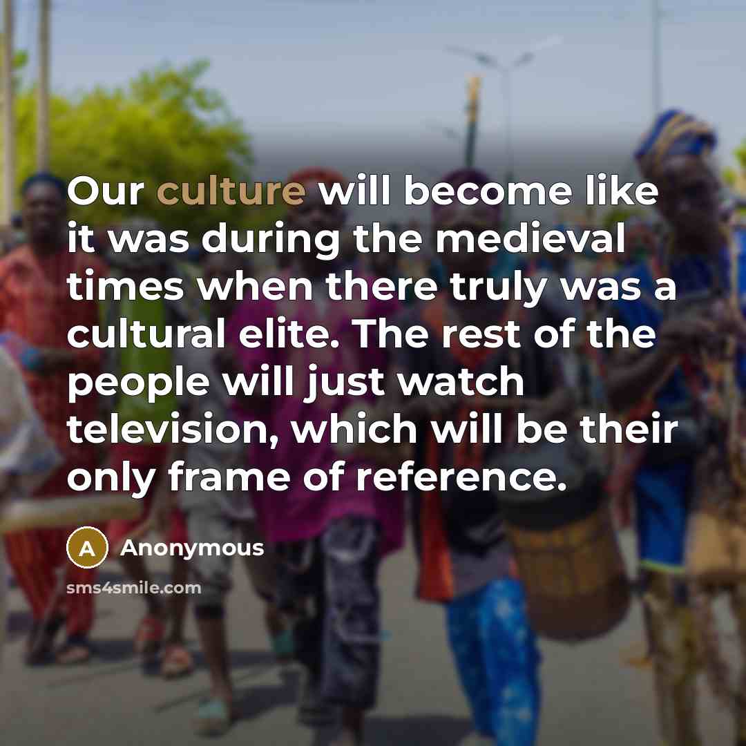 “Our culture will become like it was during the medieval…” quote by Anonymous