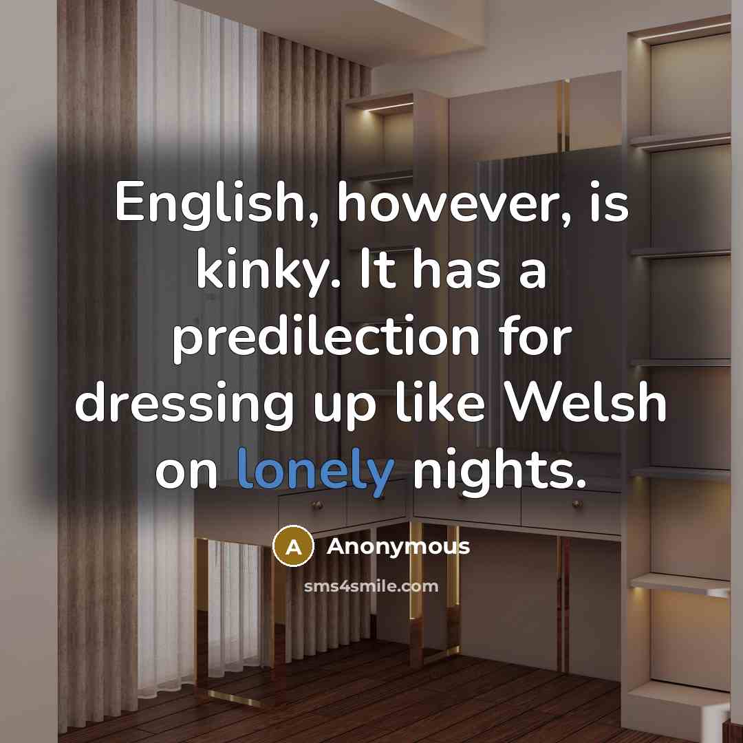 “English, however, is kinky. It has a predilection for dressing…” quote by Anonymous