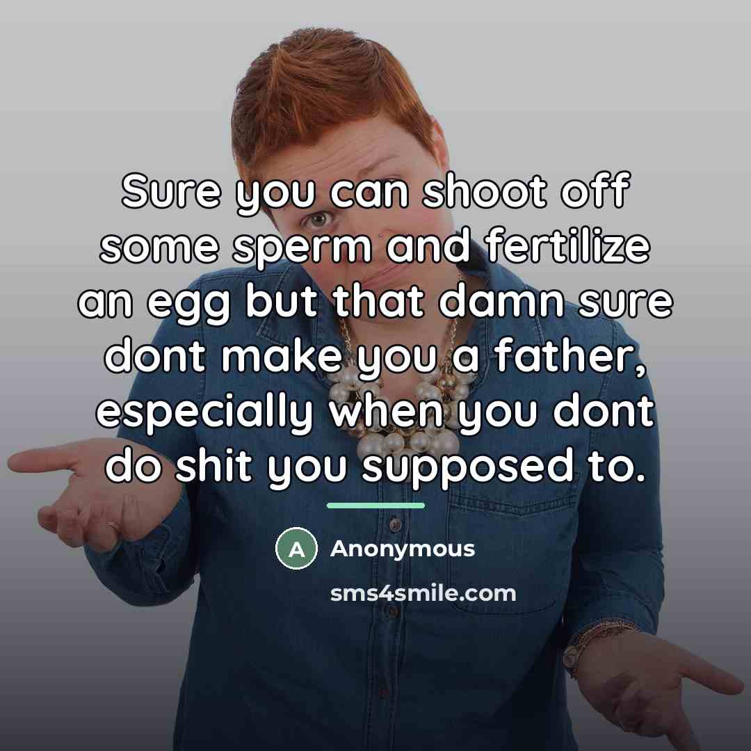 “Sure you can shoot off some sperm and fertilize an…” quote by Anonymous
