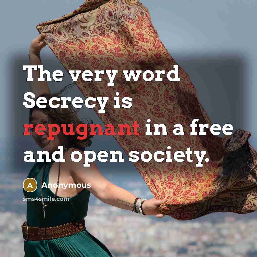 “The very word Secrecy is repugnant in a free and…” quote by Anonymous