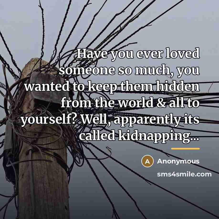 “Have you ever loved someone so much, you wanted to…” quote by Anonymous