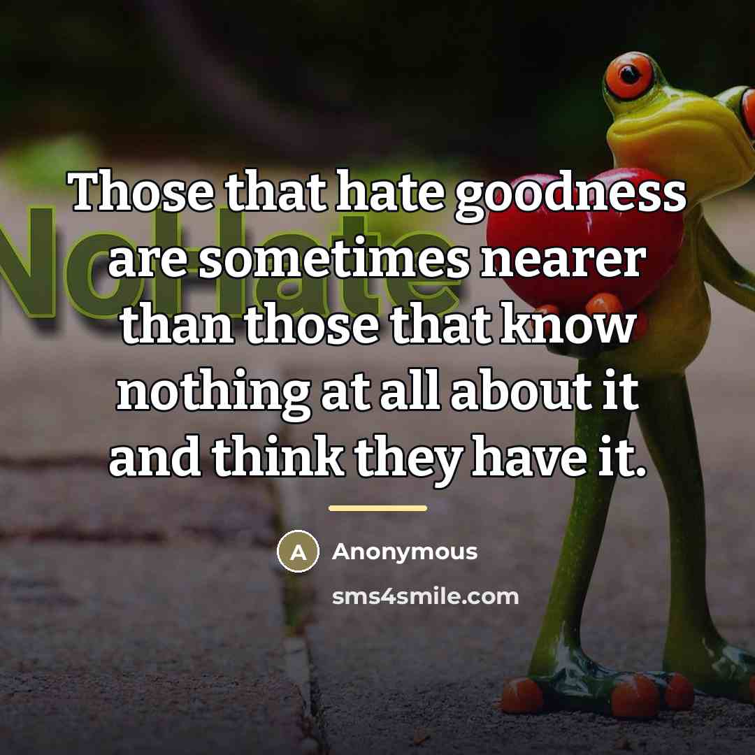 “Those that hate goodness are sometimes nearer than those that…” quote by Anonymous