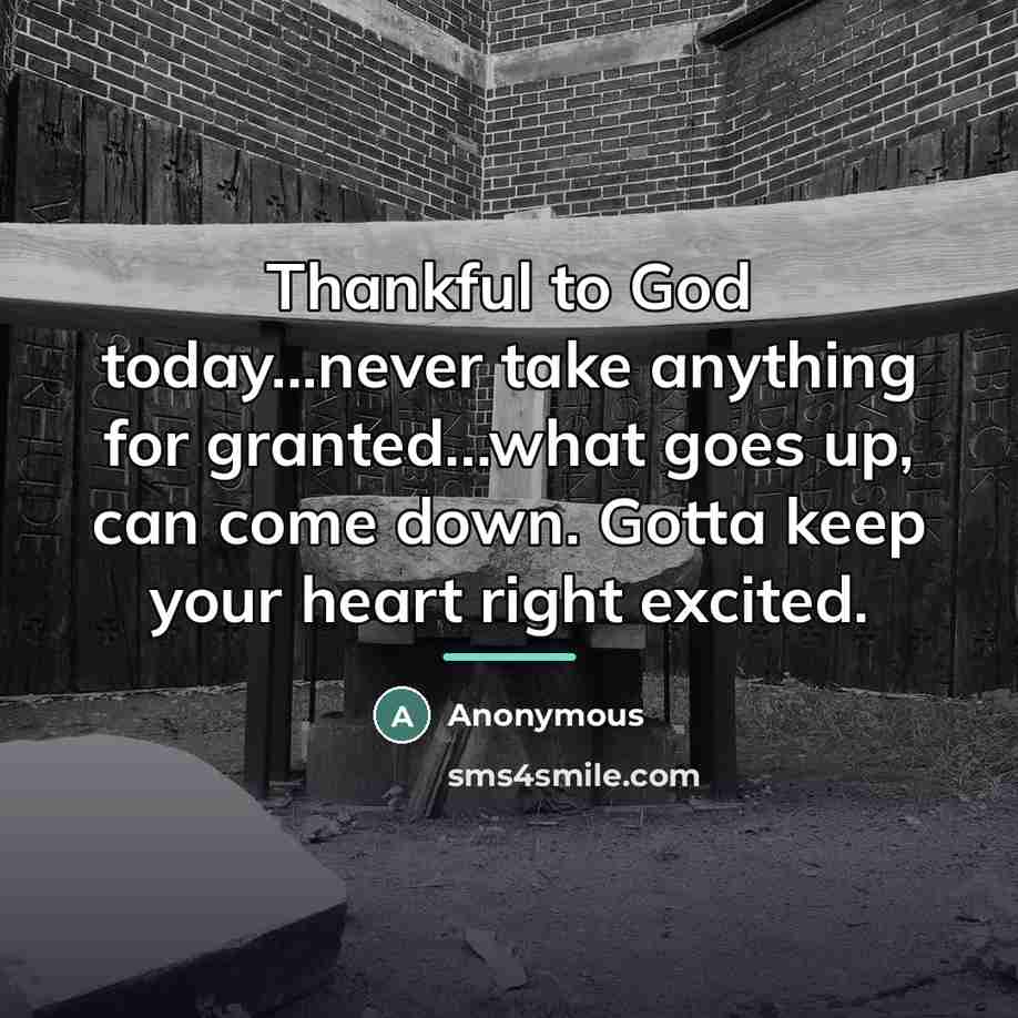 “Thankful to God today...never take anything for granted...what goes up,…” quote by Anonymous