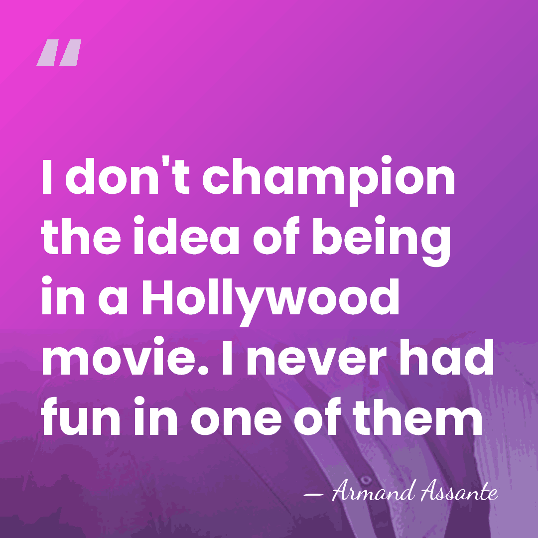 I don't champion the idea of being in a Hollywood movie. I&hellip; - Armand Assante