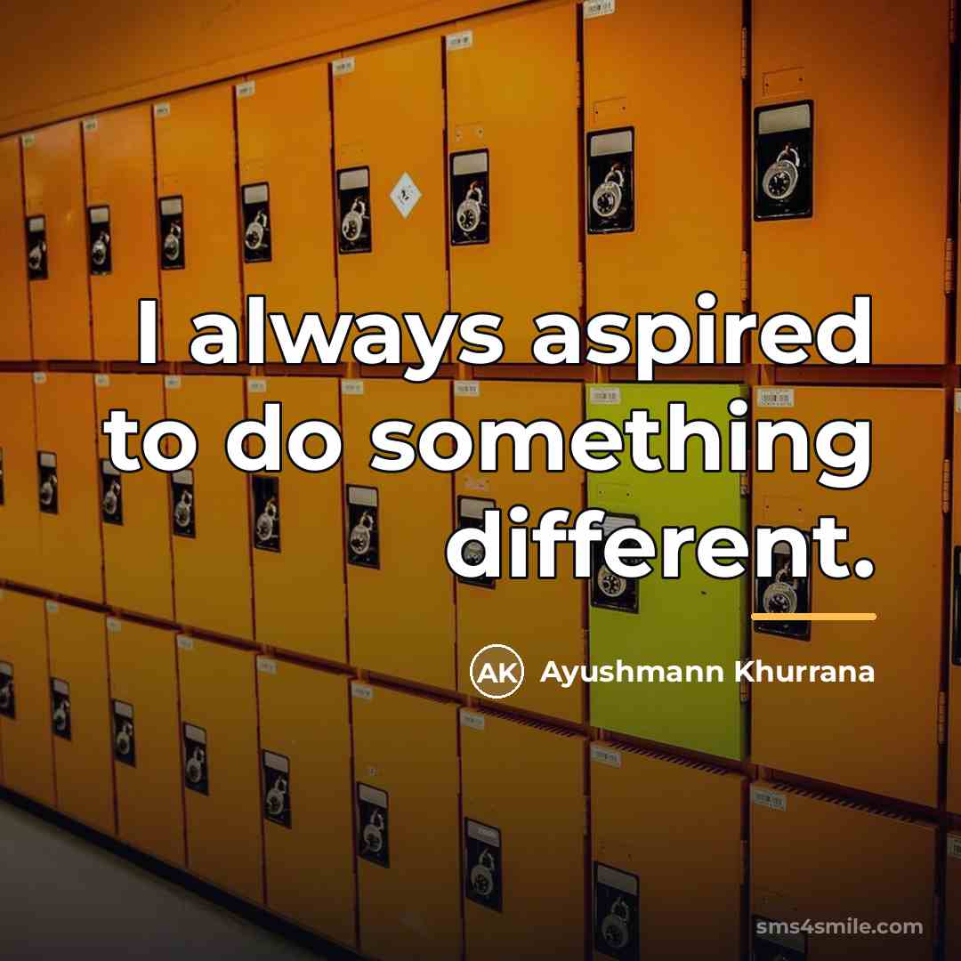 “I always aspired to do something different.…” quote by Ayushmann Khurrana