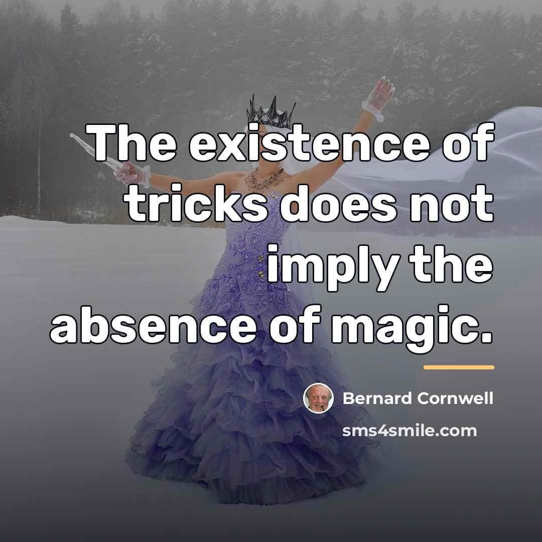“The existence of tricks does not imply the absence of…” quote by Bernard Cornwell